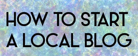 How to Start a Local Blog